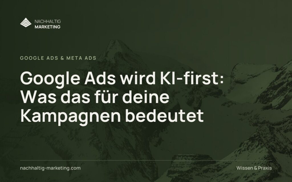 Google Ads wird KI-first: Was das für deine Kampagnen bedeutet