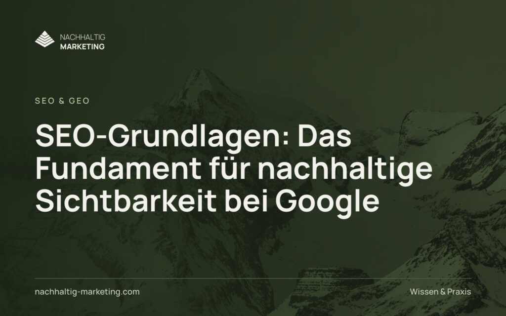 SEO-Grundlagen: Das Fundament für nachhaltige Sichtbarkeit bei Google