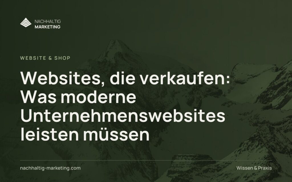 Websites, die verkaufen: Was moderne Unternehmenswebsites leisten müssen