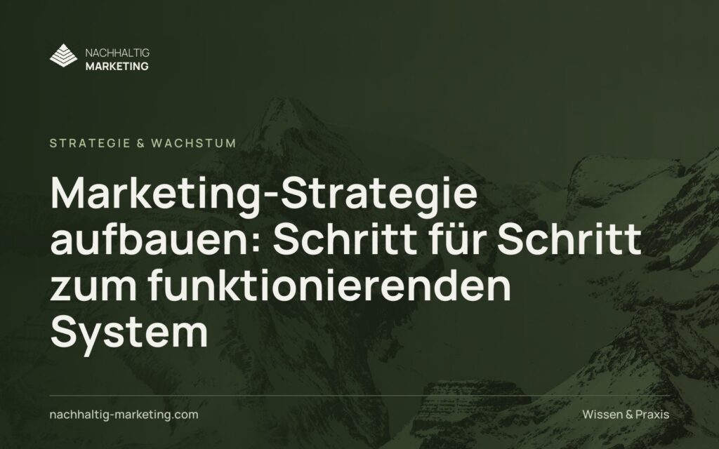 Marketing-Strategie aufbauen: Schritt für Schritt zum funktionierenden System
