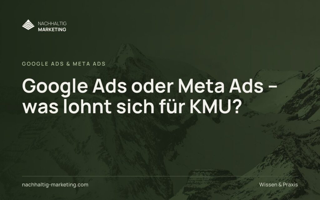 Google Ads oder Meta Ads – was lohnt sich für KMU?
