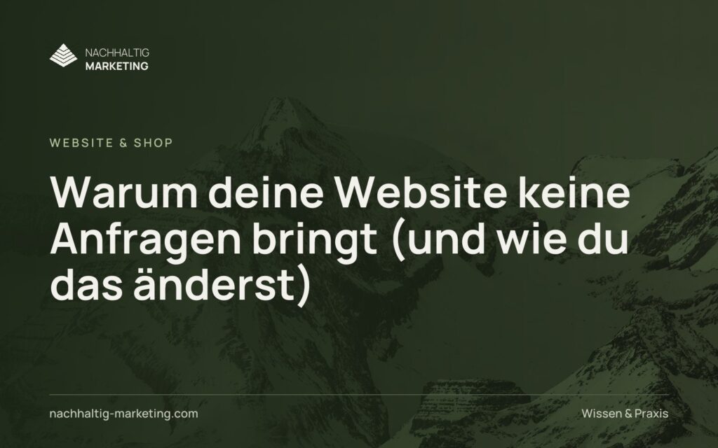 Warum deine Website keine Anfragen bringt (und wie du das änderst)
