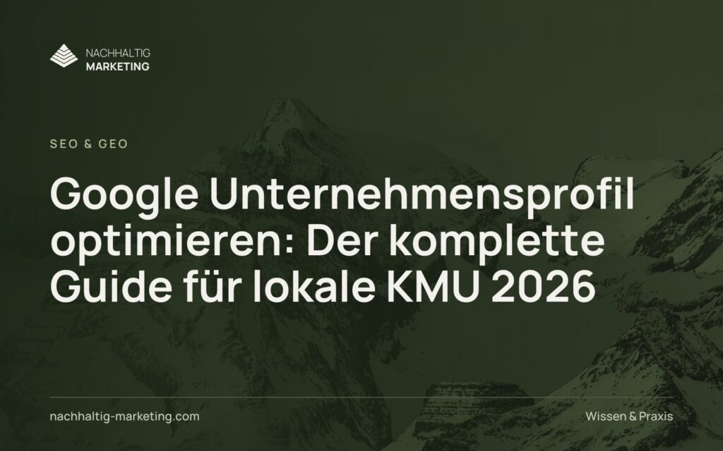 Google Unternehmensprofil optimieren: Der komplette Guide für lokale KMU 2026