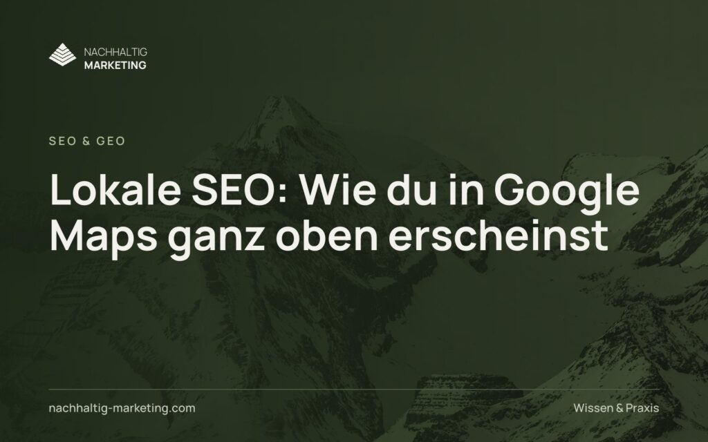 Lokale SEO: Wie du in Google Maps ganz oben erscheinst